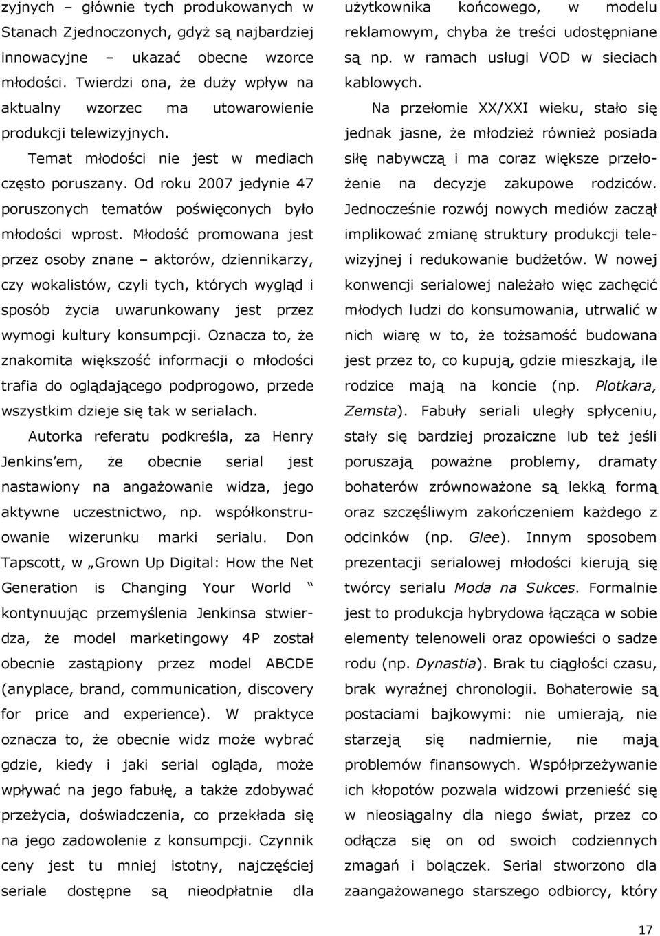 Od roku 2007 jedynie 47 poruszonych tematów poświęconych było młodości wprost.