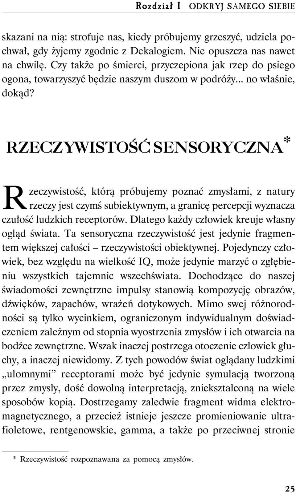 RZECZYWISTOŒÆ SENSORYCZNA * Rzeczywistość, którą próbujemy poznać zmysłami, z natury rzeczy jest czymś subiektywnym, a granicę percepcji wyznacza czułość ludzkich receptorów.