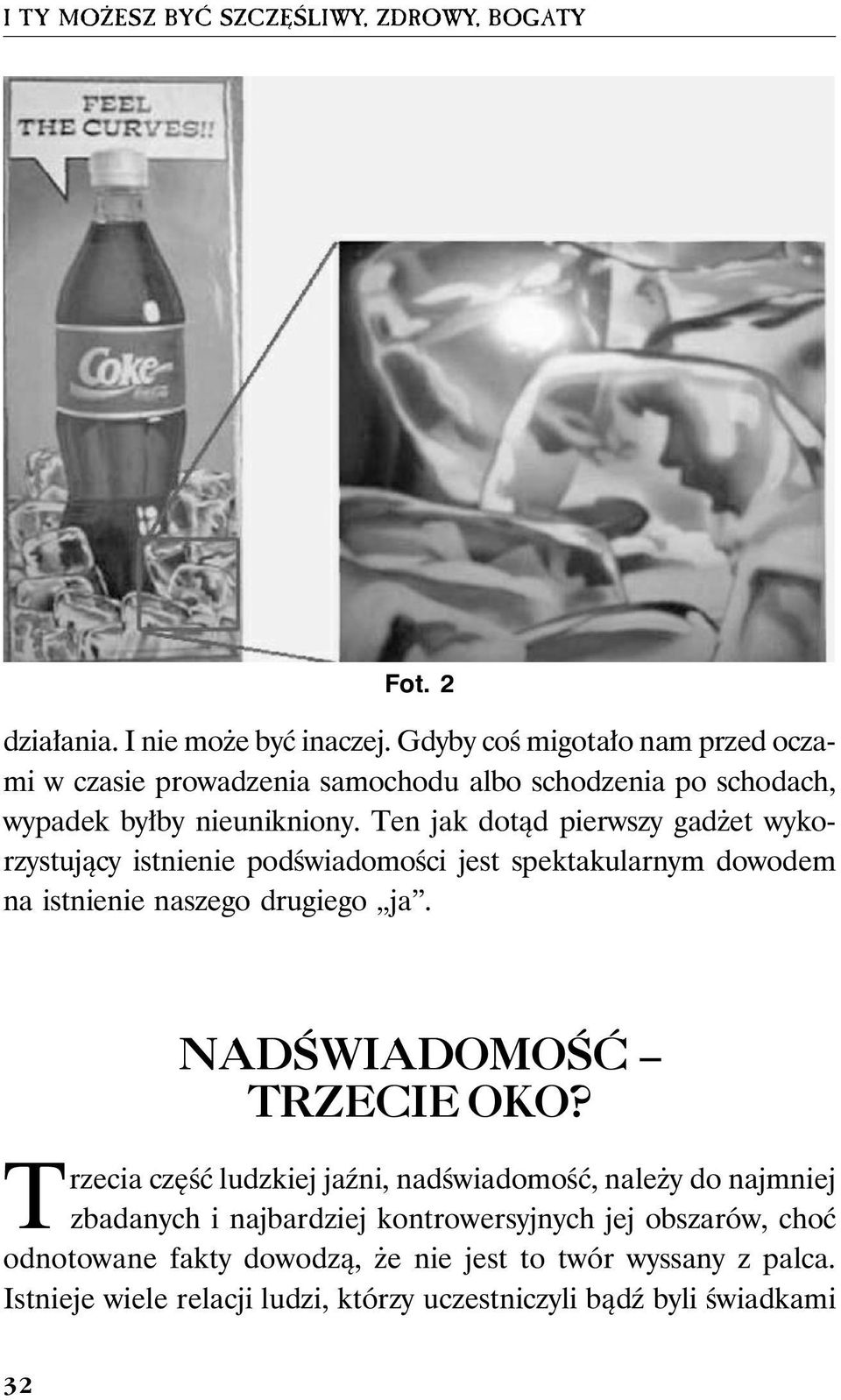 Ten jak dotąd pierwszy gadżet wykorzystujący istnienie podświadomości jest spektakularnym dowodem na istnienie naszego drugiego ja.