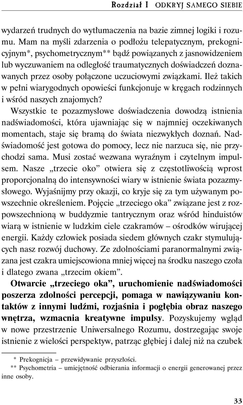 połączone uczuciowymi związkami. Ileż takich w pełni wiarygodnych opowieści funkcjonuje w kręgach rodzinnych i wśród naszych znajomych?