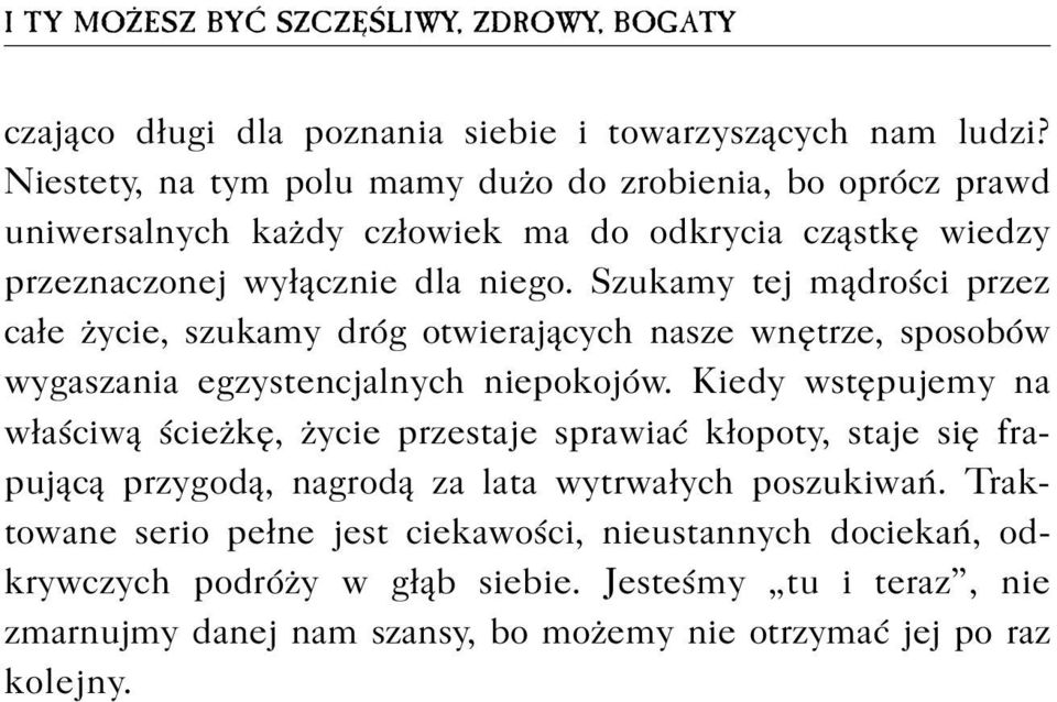 Szukamy tej m¹droœci przez ca³e ycie, szukamy dróg otwieraj¹cych nasze wnêtrze, sposobów wygaszania egzystencjalnych niepokojów.