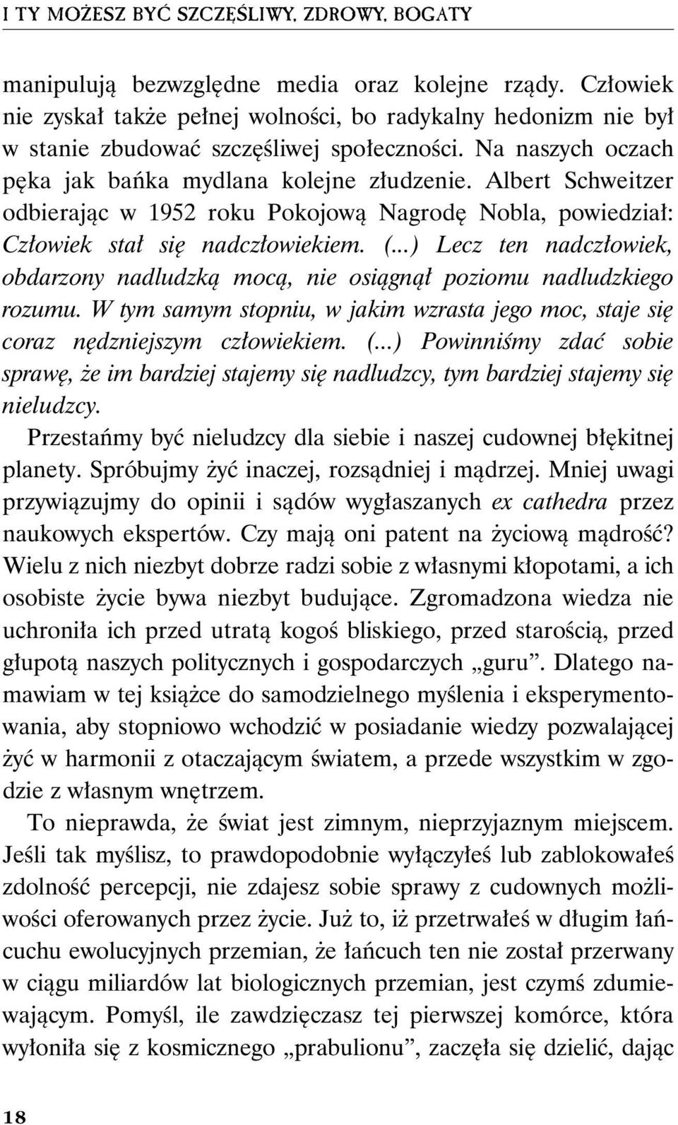 Albert Schweitzer odbierając w 1952 roku Pokojową Nagrodę Nobla, powiedział: Człowiek stał się nadczłowiekiem. (.