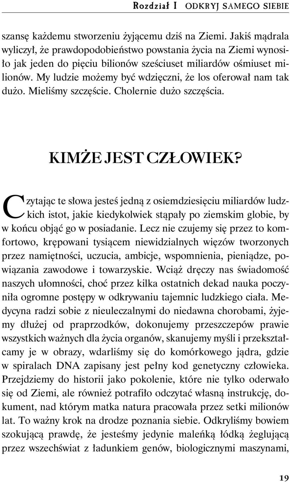 My ludzie możemy być wdzięczni, że los oferował nam tak dużo. Mieliśmy szczęście. Cholernie dużo szczęścia. KIM E JEST CZ OWIEK?