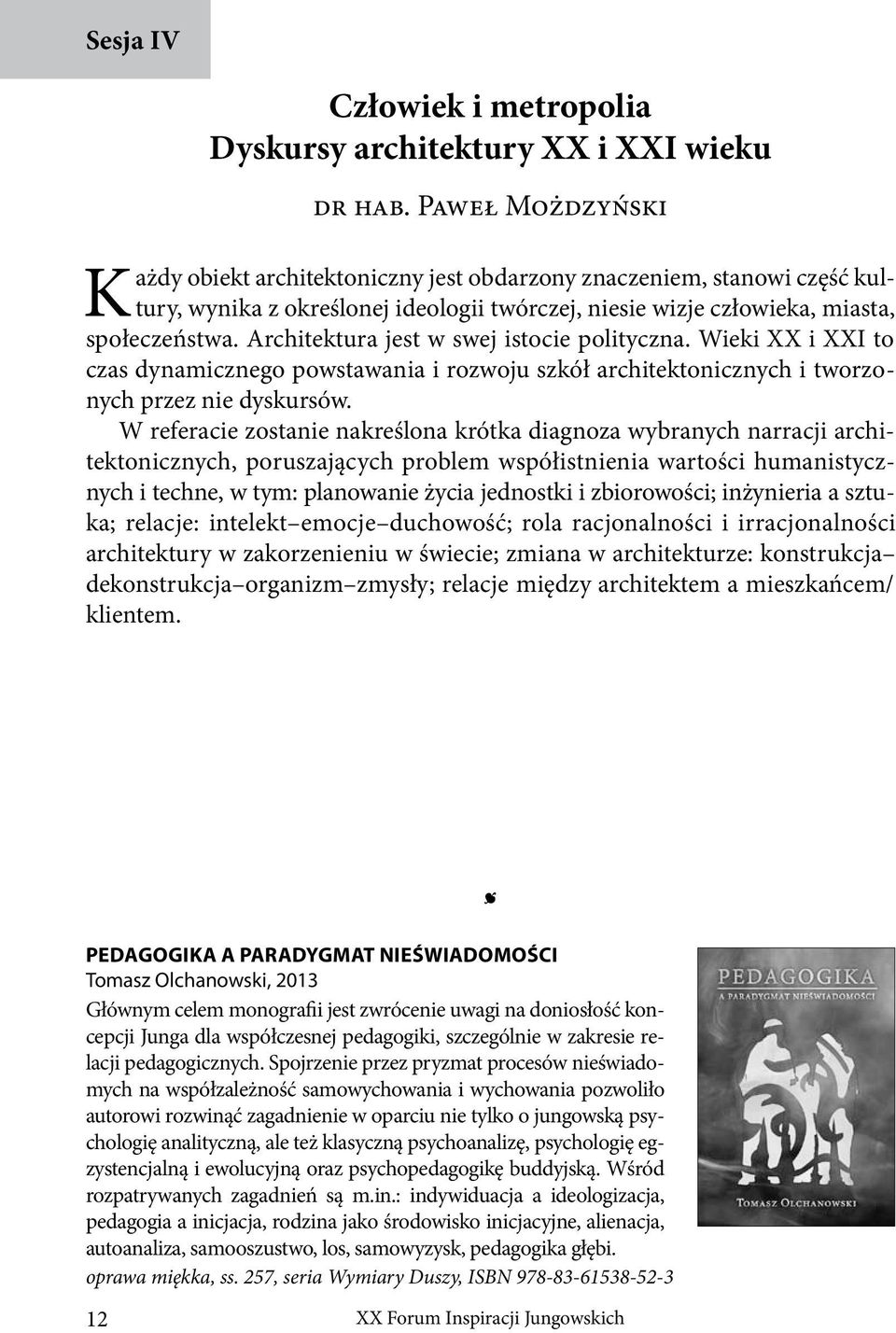 Architektura jest w swej istocie polityczna. Wieki XX i XXI to czas dynamicznego powstawania i rozwoju szkół architektonicznych i tworzonych przez nie dyskursów.