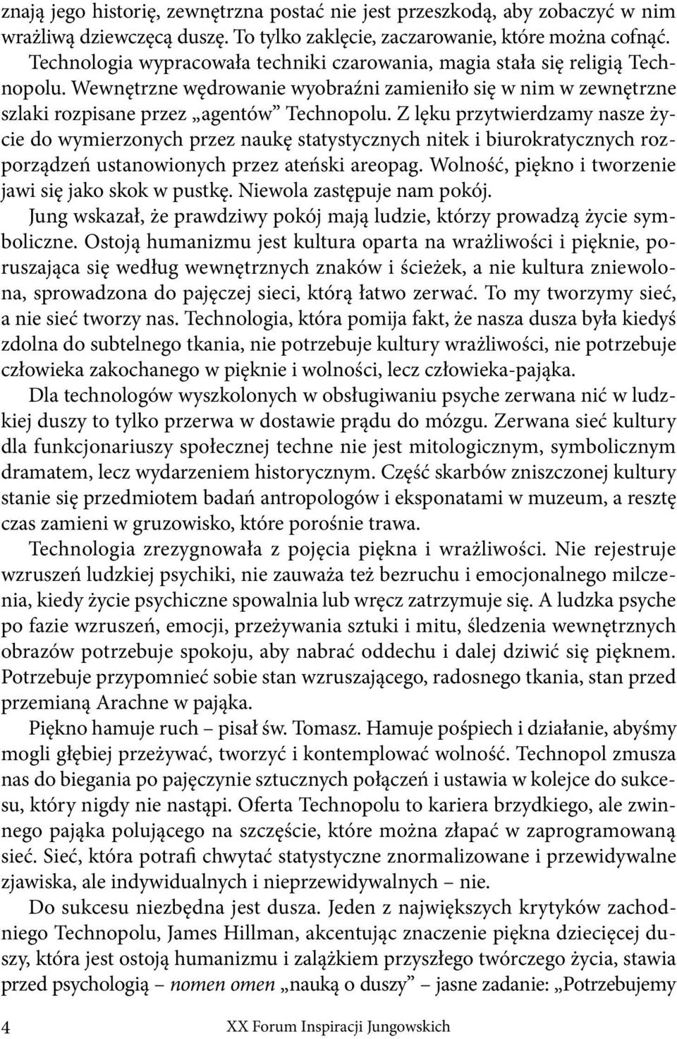 Z lęku przytwierdzamy nasze życie do wymierzonych przez naukę statystycznych nitek i biurokratycznych rozporządzeń ustanowionych przez ateński areopag.