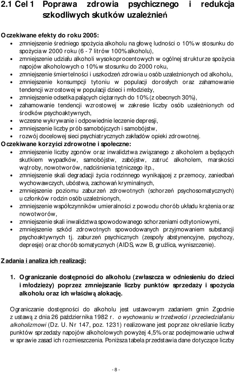 śmiertelności i uszkodzeń zdrowia u osób uzależnionych od alkoholu, zmniejszenie konsumpcji tytoniu w populacji dorosłych oraz zahamowanie tendencji wzrostowej w populacji dzieci i młodzieży,