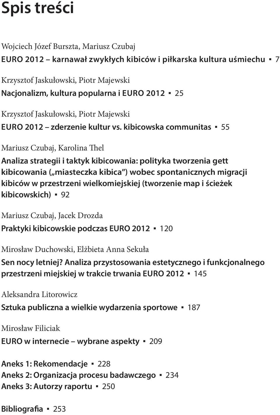 kibicowska communitas 55 Mariusz Czubaj, Karolina hel analiza strategii i taktyk kibicowania: polityka tworzenia gett kibicowania ( miasteczka kibica ) wobec spontanicznych migracji kibiców w