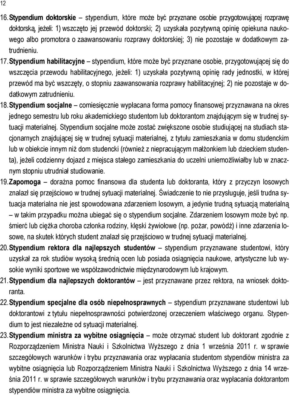 promotora o zaawansowaniu rozprawy doktorskiej; 3) nie pozostaje w dodatkowym zatrudnieniu. 17.