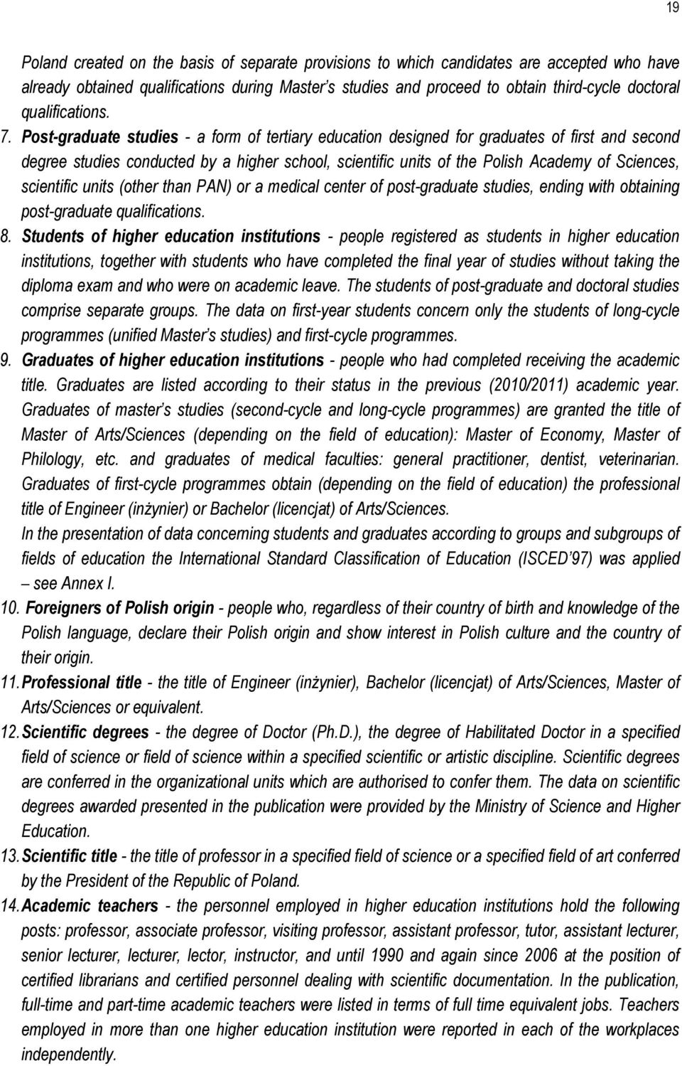 Post-graduate studies - a form of tertiary education designed for graduates of first and second degree studies conducted by a higher school, scientific units of the Polish Academy of Sciences,