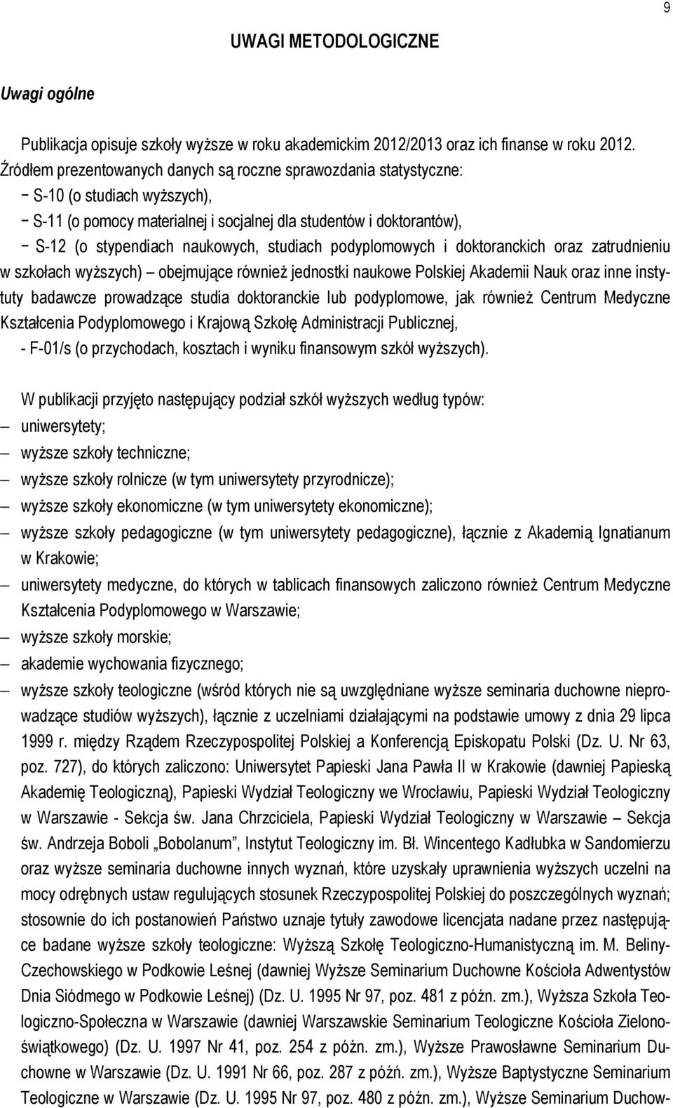 studiach podyplomowych i doktoranckich oraz zatrudnieniu w szkołach wyższych) obejmujące również jednostki naukowe Polskiej Akademii Nauk oraz inne instytuty badawcze prowadzące studia doktoranckie