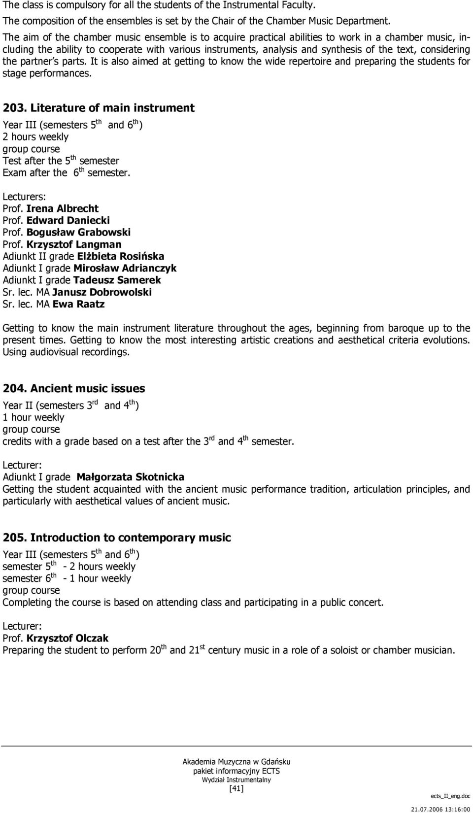 considering the partner s parts. It is also aimed at getting to know the wide repertoire and preparing the students for stage performances. 203.