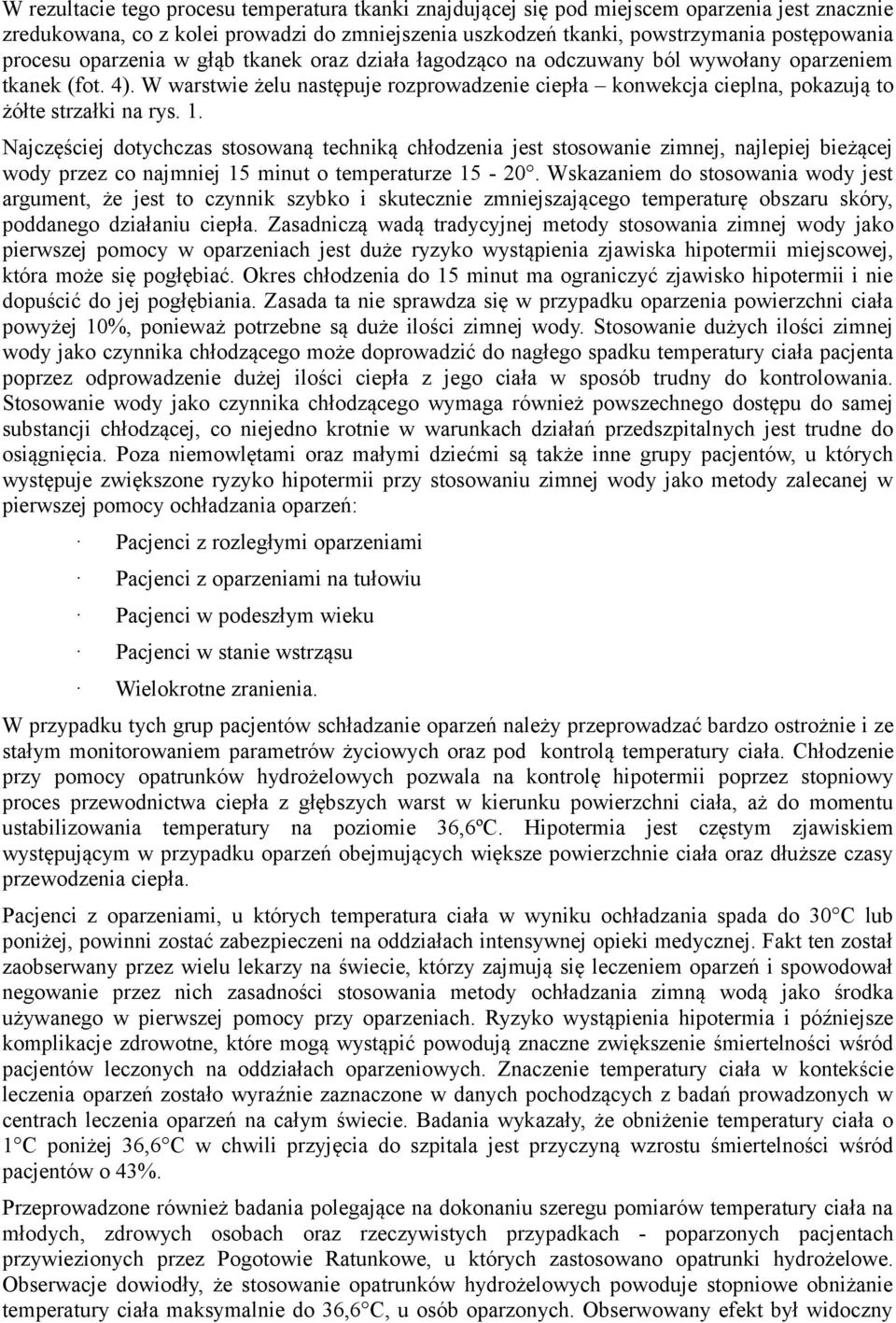 W warstwie żelu następuje rozprowadzenie ciepła konwekcja cieplna, pokazują to żółte strzałki na rys. 1.