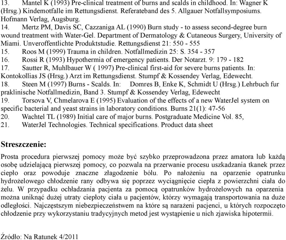 Department of Dermatology & Cutaneous Surgery, University of Miami. Unveroffentlichte Produktstudie. Rettungsdienst 21: 550-555 15. Roos M (1999) Trauma in children. Notfallmedizin 25: S. 354-357 16.