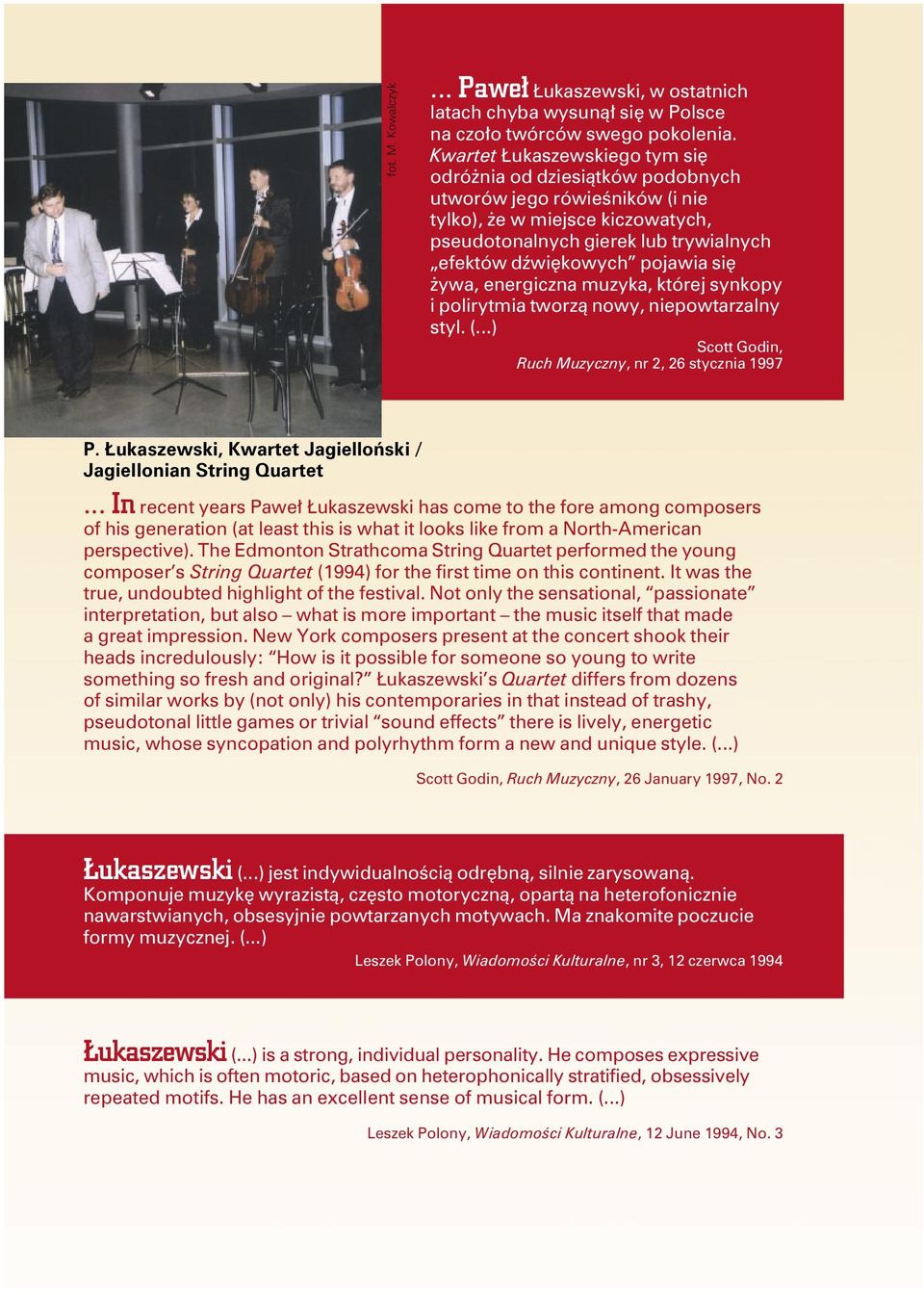 się żywa, energiczna muzyka, której synkopy i polirytmia tworzą nowy, niepowtarzalny styl. (...) Scott Godin, Ruch Muzyczny, nr 2, 26 stycznia 1997 P.