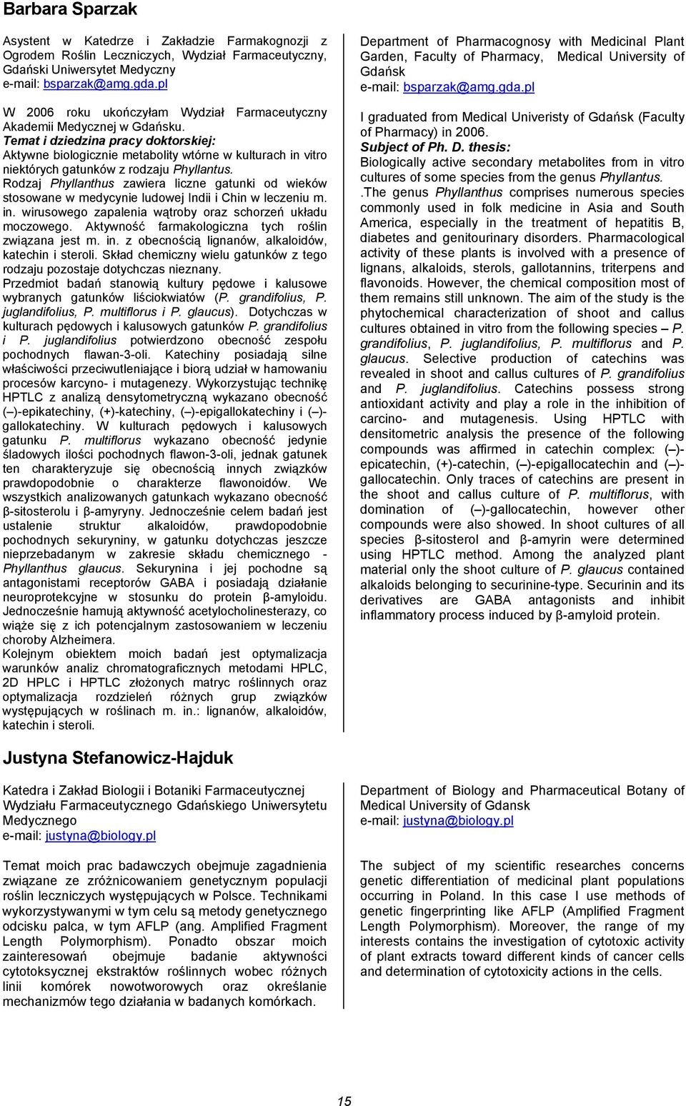 Temat i dziedzina pracy doktorskiej: Aktywne biologicznie metabolity wtórne w kulturach in vitro niektórych gatunków z rodzaju Phyllantus.