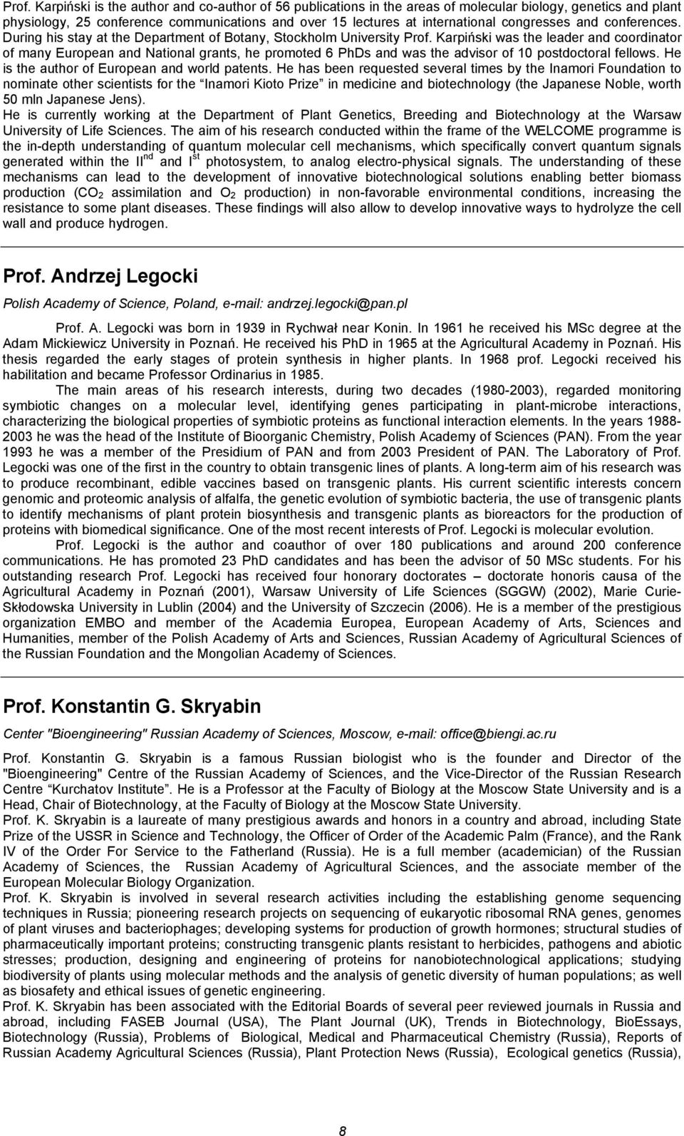 Karpiński was the leader and coordinator of many European and National grants, he promoted 6 PhDs and was the advisor of 10 postdoctoral fellows. He is the author of European and world patents.