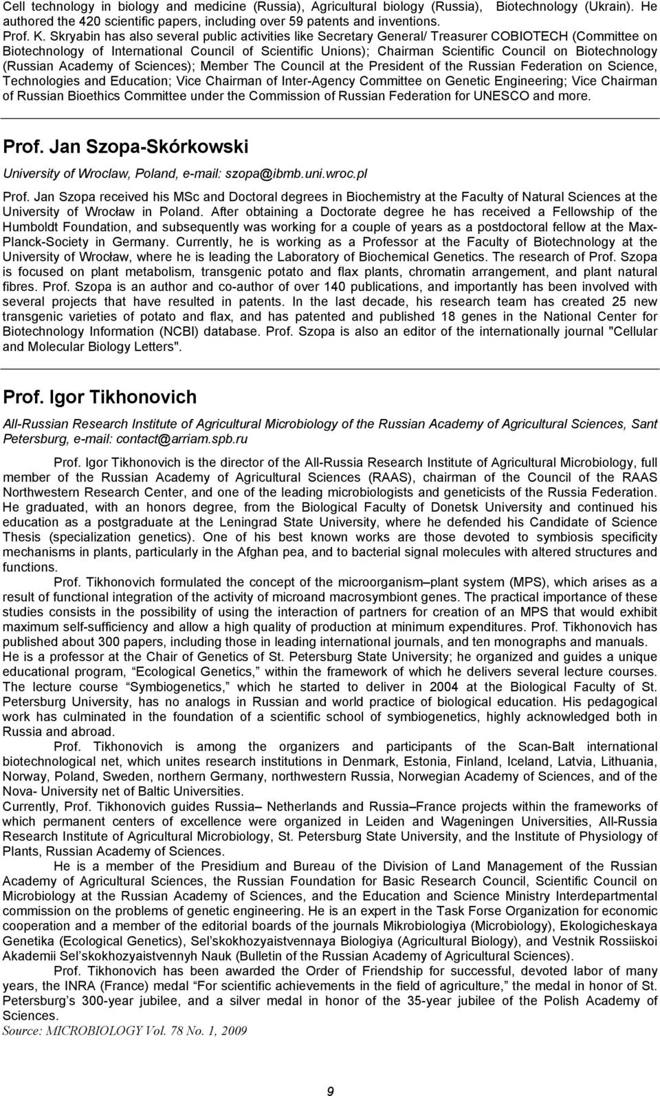 Biotechnology (Russian Academy of Sciences); Member The Council at the President of the Russian Federation on Science, Technologies and Education; Vice Chairman of Inter-Agency Committee on Genetic