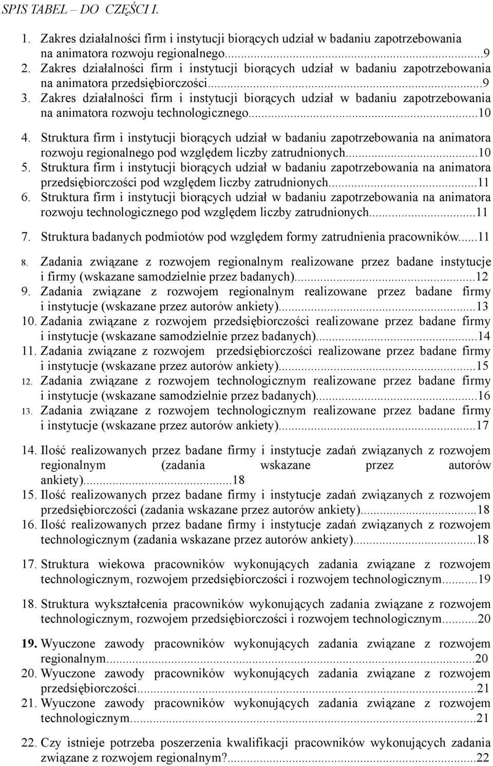 Zakres działalności firm i instytucji biorących udział w badaniu zapotrzebowania na animatora rozwoju technologicznego...10 4.