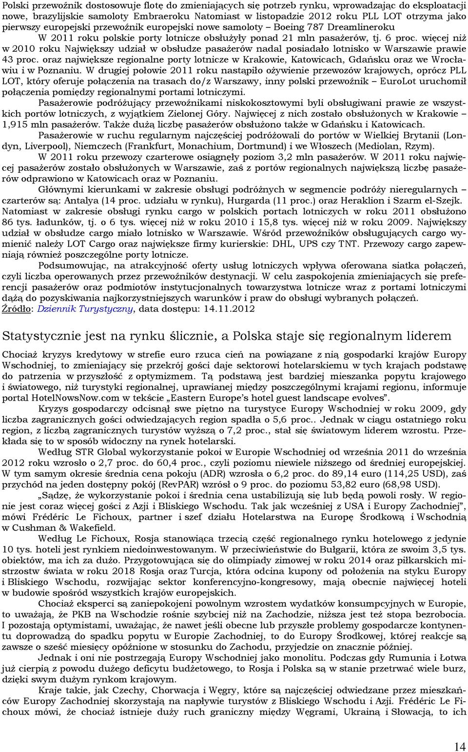 więcej niż w 2010 roku Największy udział w obsłudze pasażerów nadal posiadało lotnisko w Warszawie prawie 43 proc.