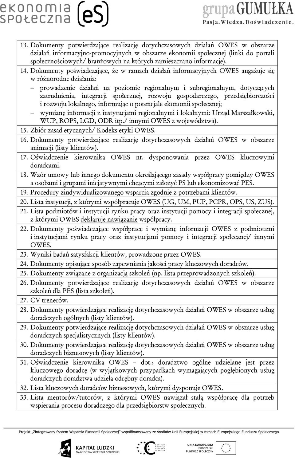 Dokumenty poświadczające, że w ramach działań informacyjnych OWES angażuje się w różnorodne działania: prowadzenie działań na poziomie regionalnym i subregionalnym, dotyczących zatrudnienia,