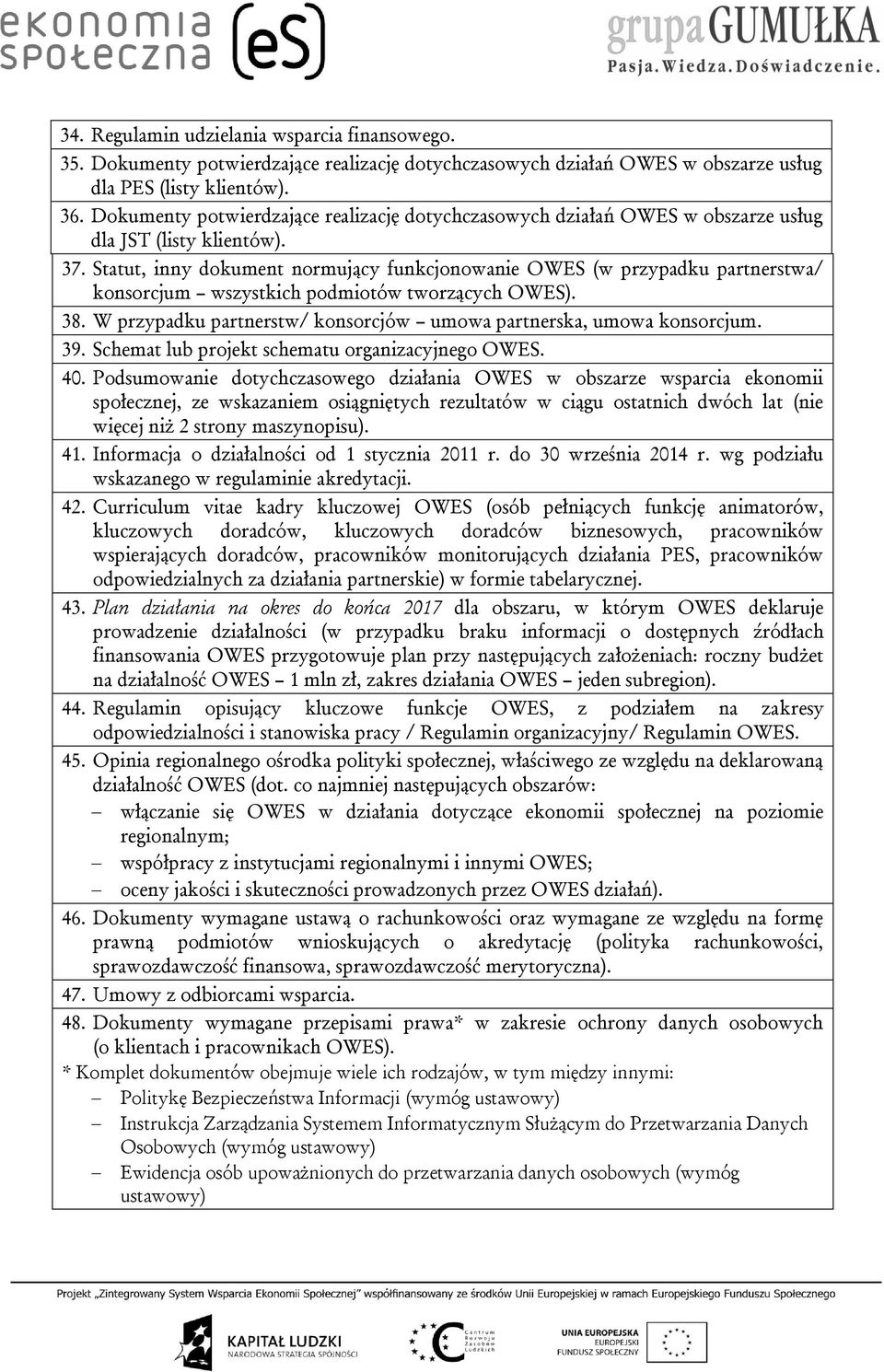 Statut, inny dokument normujący funkcjonowanie OWES (w przypadku partnerstwa/ konsorcjum wszystkich podmiotów tworzących OWES). 38.