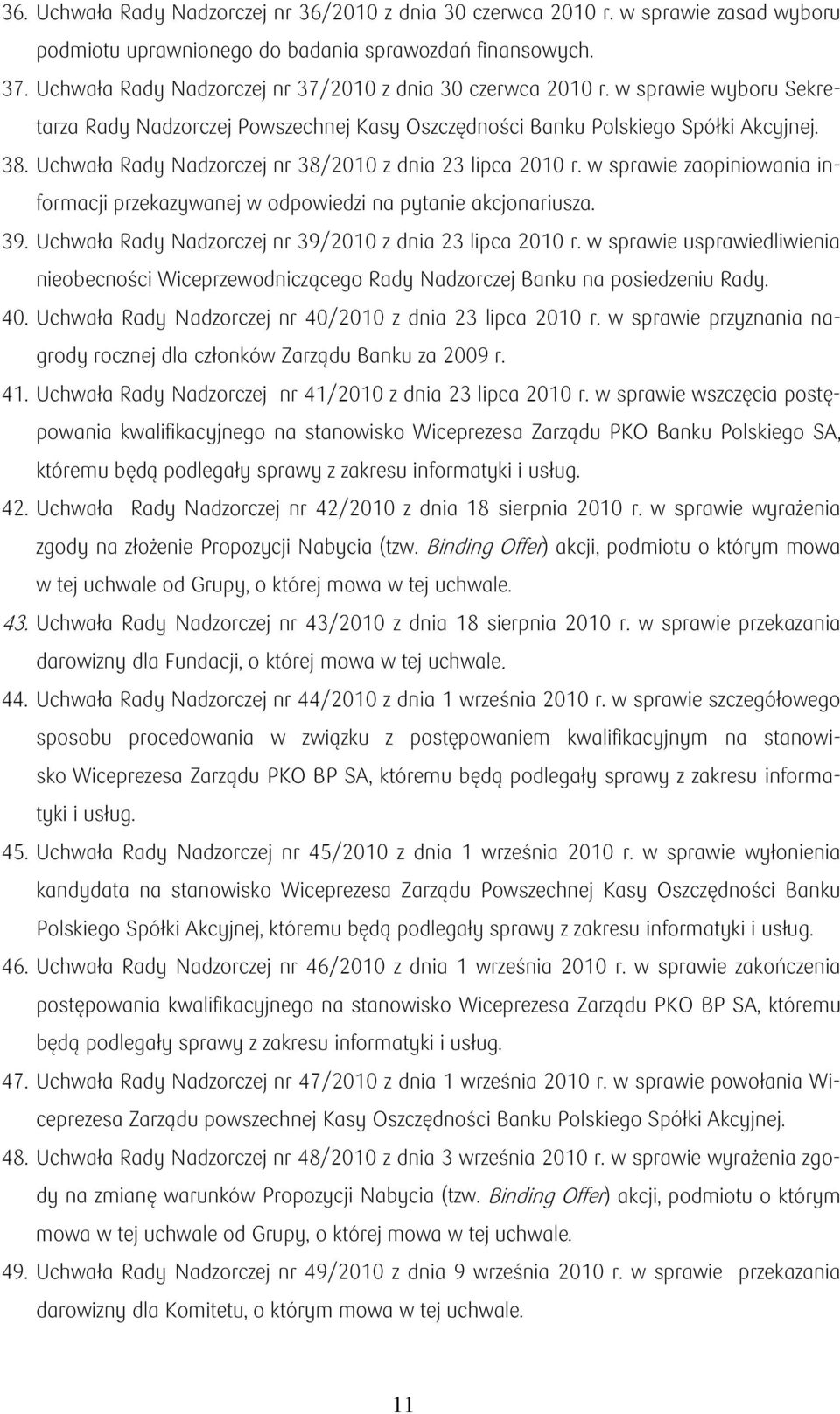 Uchwała Rady Nadzorczej nr 38/2010 z dnia 23 lipca 2010 r. w sprawie zaopiniowania informacji przekazywanej w odpowiedzi na pytanie akcjonariusza. 39.