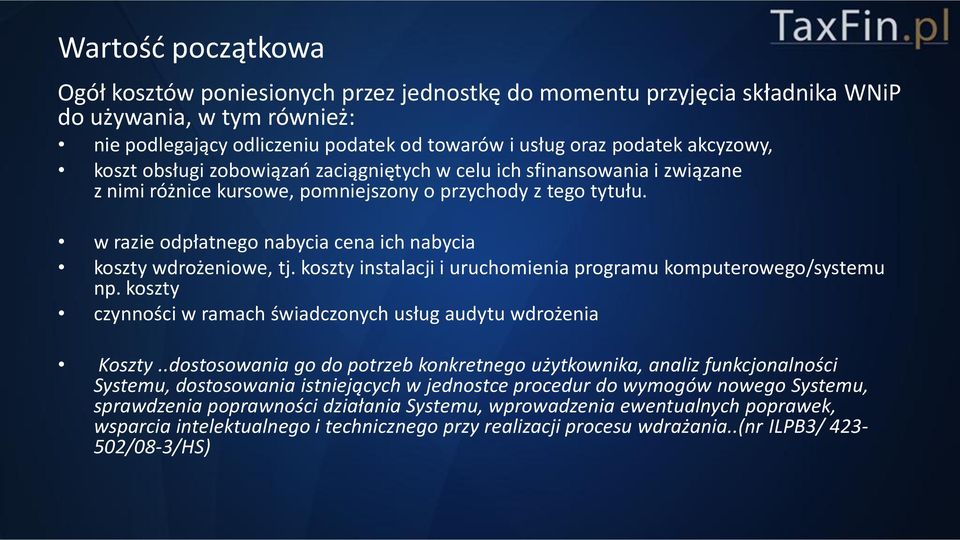 w razie odpłatnego nabycia cena ich nabycia koszty wdrożeniowe, tj. koszty instalacji i uruchomienia programu komputerowego/systemu np.