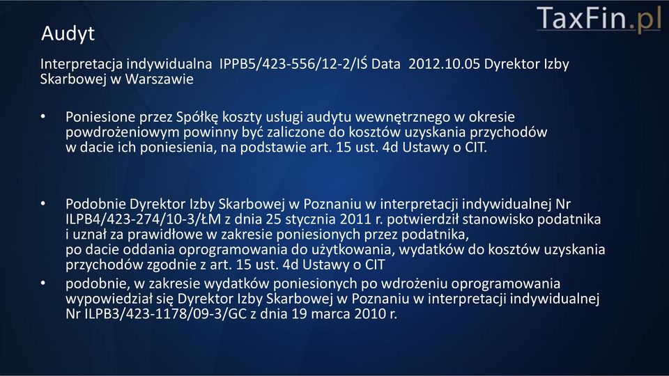 poniesienia, na podstawie art. 15 ust. 4d Ustawy o CIT. Podobnie Dyrektor Izby Skarbowej w Poznaniu w interpretacji indywidualnej Nr ILPB4/423-274/10-3/ŁM z dnia 25 stycznia 2011 r.