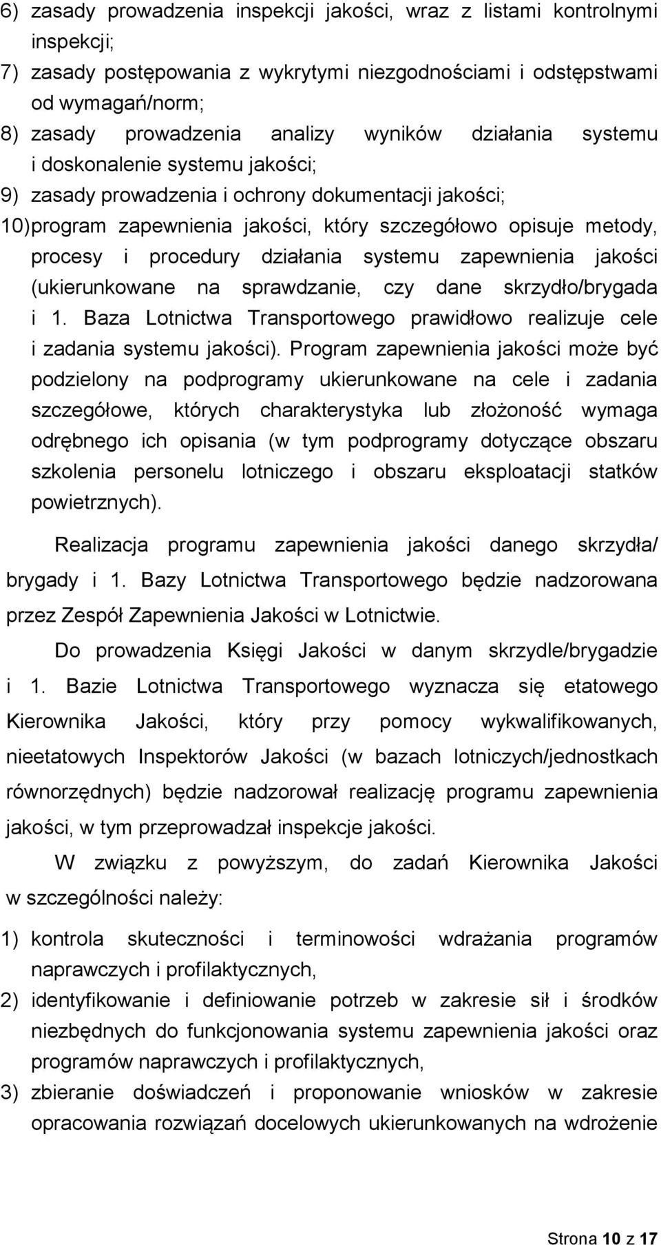 działania systemu zapewnienia jakości (ukierunkowane na sprawdzanie, czy dane skrzydło/brygada i 1. Baza Lotnictwa Transportowego prawidłowo realizuje cele i zadania systemu jakości).