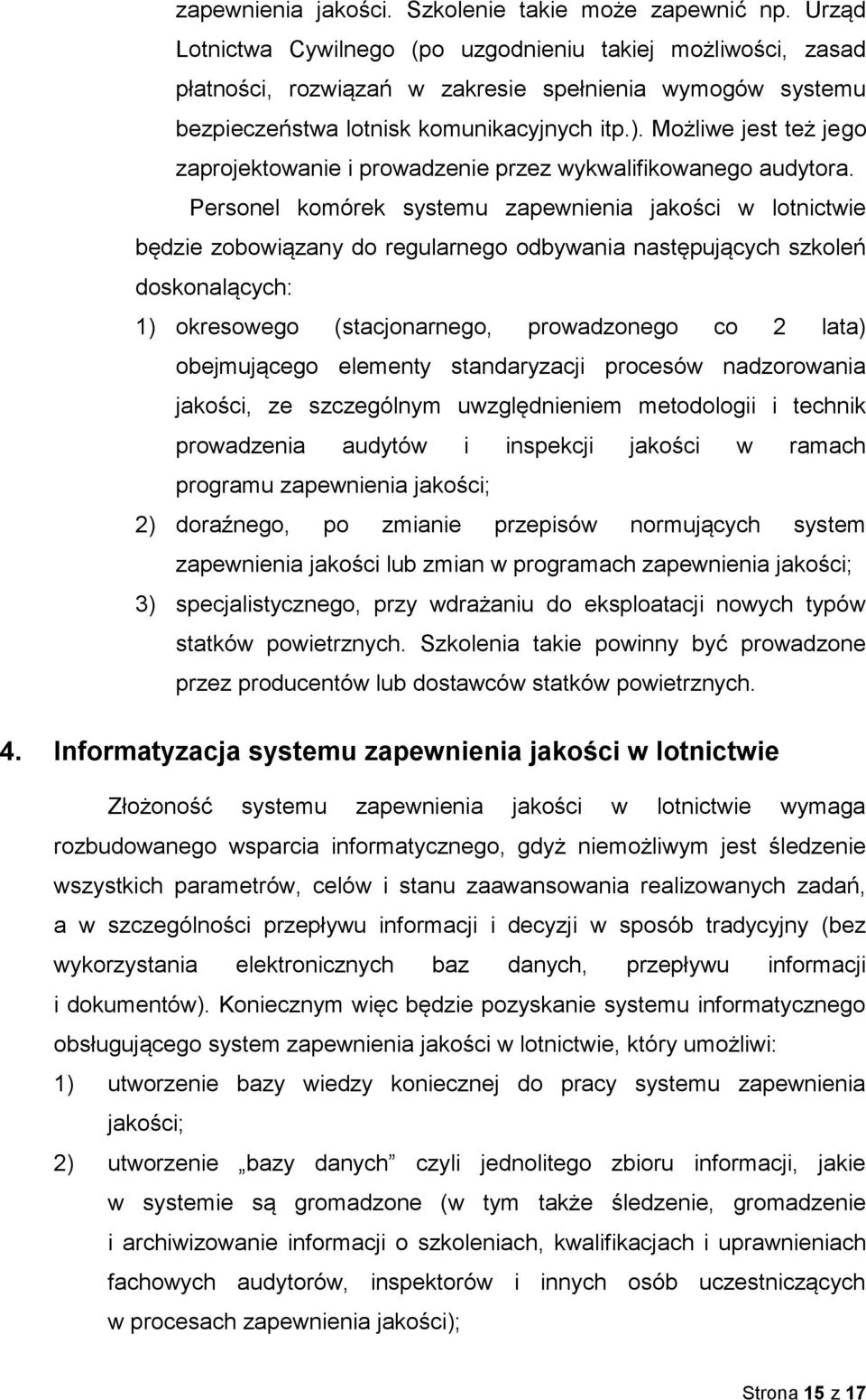 Możliwe jest też jego zaprojektowanie i prowadzenie przez wykwalifikowanego audytora.