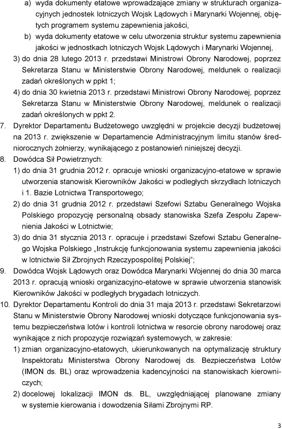 przedstawi Ministrowi Obrony Narodowej, poprzez Sekretarza Stanu w Ministerstwie Obrony Narodowej, meldunek o realizacji zadań określonych w ppkt 1; 4) do dnia 30 kwietnia 2013 r.