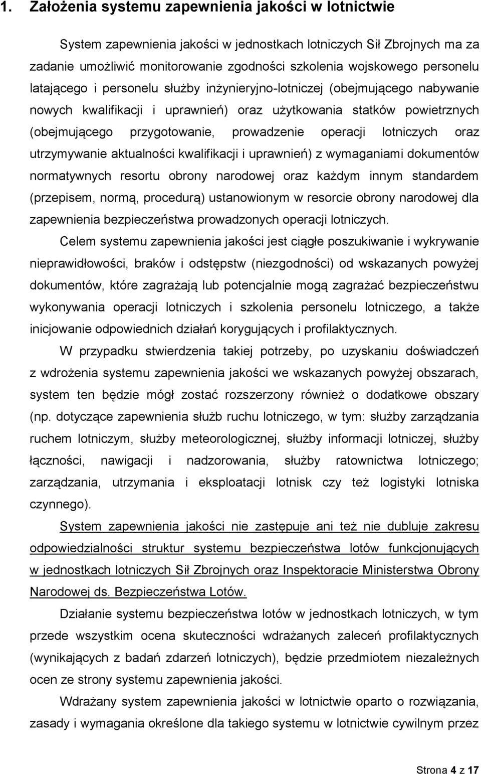 lotniczych oraz utrzymywanie aktualności kwalifikacji i uprawnień) z wymaganiami dokumentów normatywnych resortu obrony narodowej oraz każdym innym standardem (przepisem, normą, procedurą)