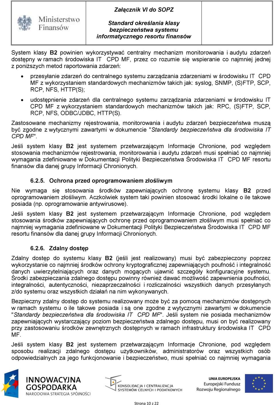 NFS, HTTP(S); udostępnienie zdarzeń dla centralnego systemu zarządzania zdarzeniami w środowisku IT CPD MF z wykorzystaniem standardowych mechanizmów takich jak: RPC, (S)FTP, SCP, RCP, NFS,