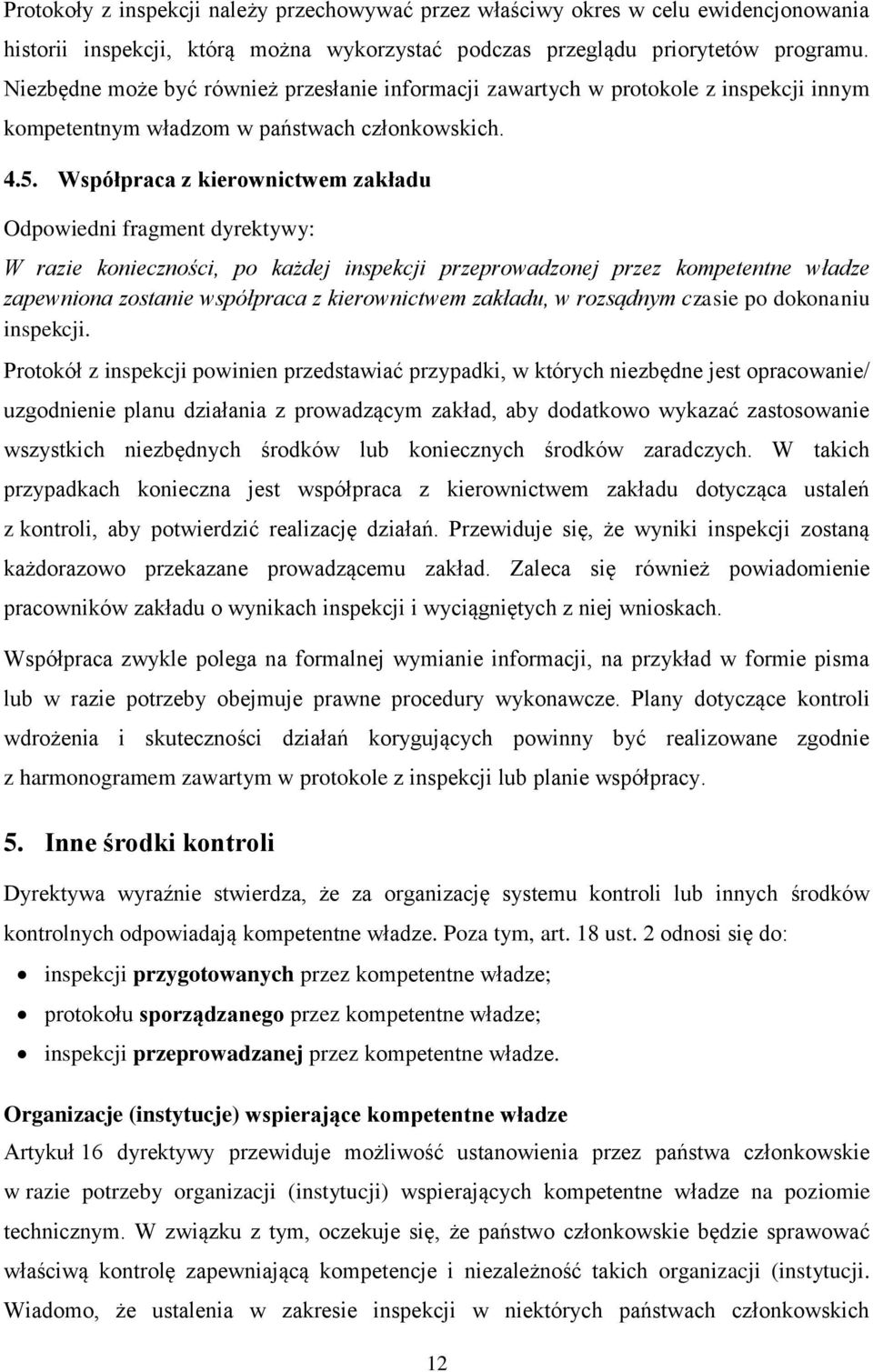 Współpraca z kierownictwem zakładu Odpowiedni fragment dyrektywy: W razie konieczności, po każdej inspekcji przeprowadzonej przez kompetentne władze zapewniona zostanie współpraca z kierownictwem