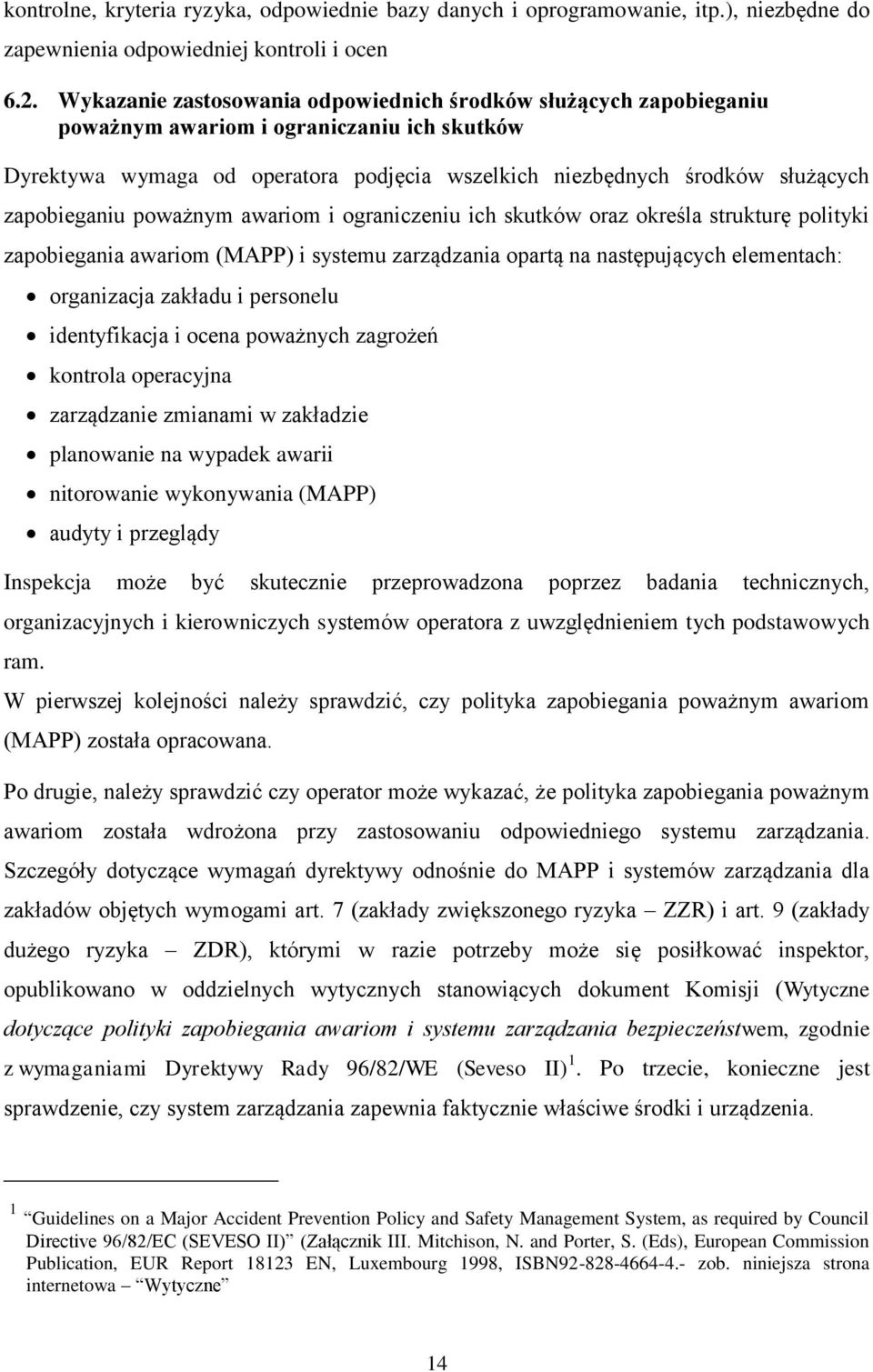 zapobieganiu poważnym awariom i ograniczeniu ich skutków oraz określa strukturę polityki zapobiegania awariom (MAPP) i systemu zarządzania opartą na następujących elementach: organizacja zakładu i