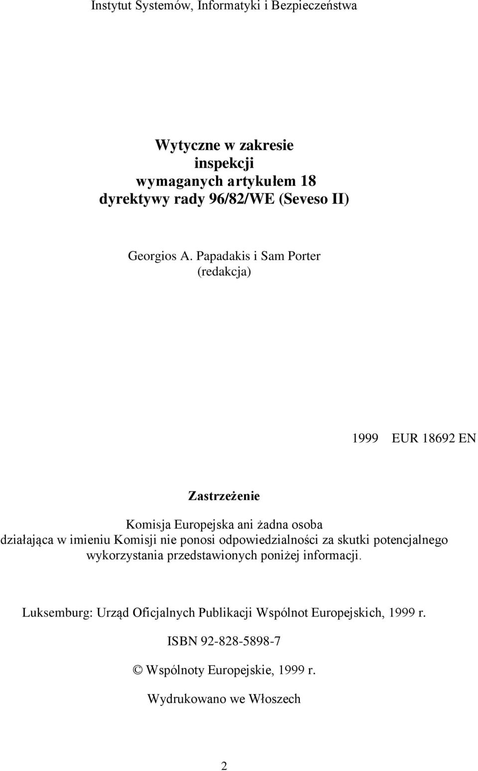 Papadakis i Sam Porter (redakcja) 1999 EUR 18692 EN Zastrzeżenie Komisja Europejska ani żadna osoba działająca w imieniu Komisji nie