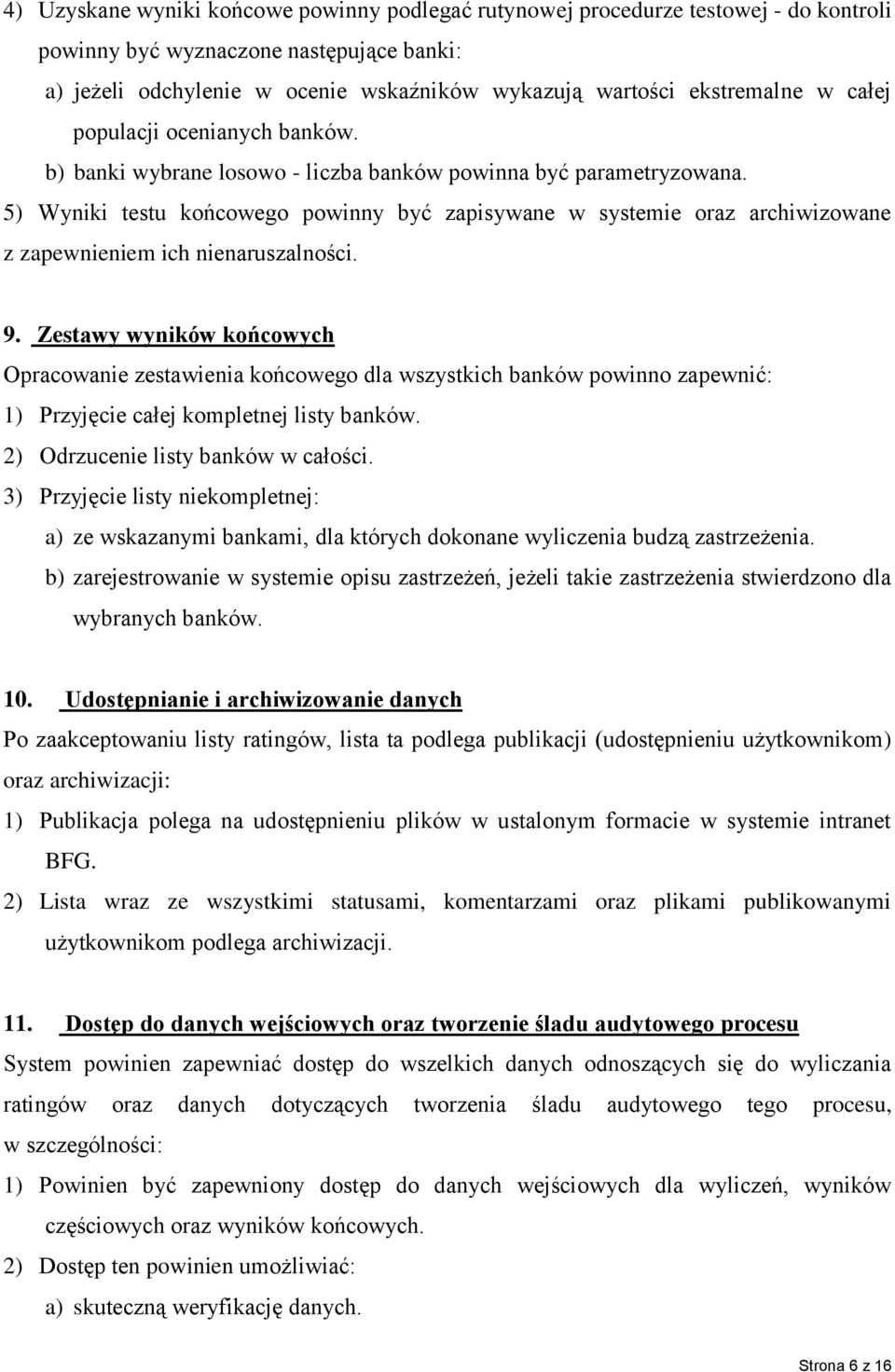 5) Wyniki testu końcowego powinny być zapisywane w systemie oraz archiwizowane z zapewnieniem ich nienaruszalności. 9.