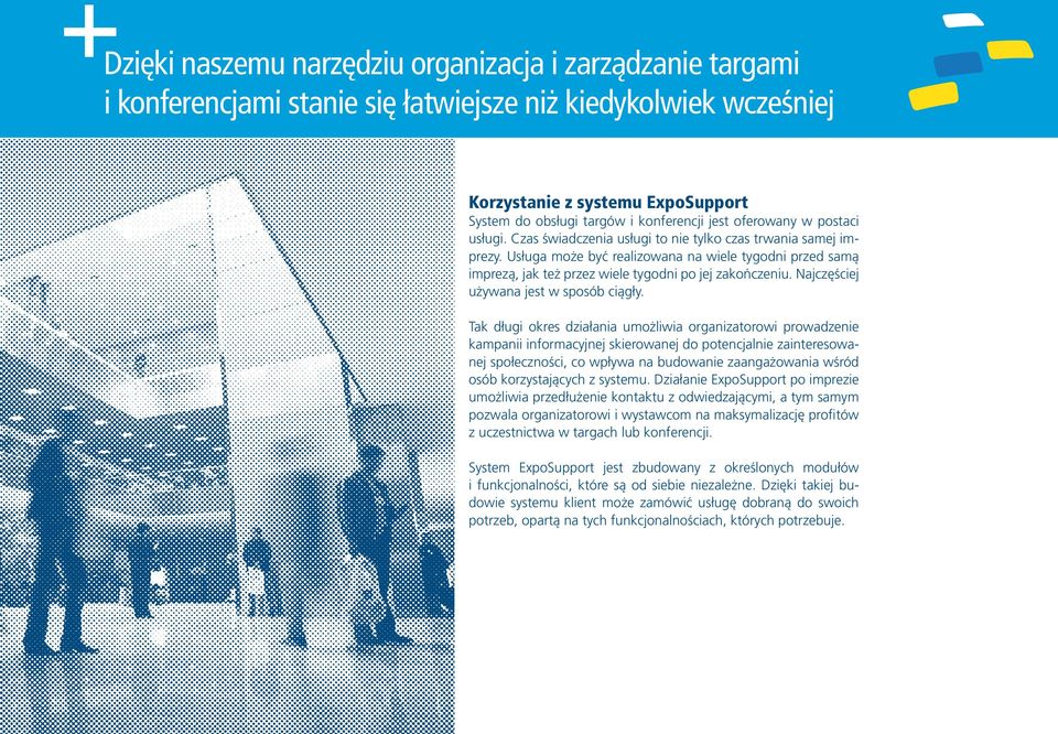 Usługa może być realizowana na wiele tygodni przed samą imprezą, jak też przez wiele tygodni po jej zakończeniu. Najczęściej używana jest w sposób ciągły.