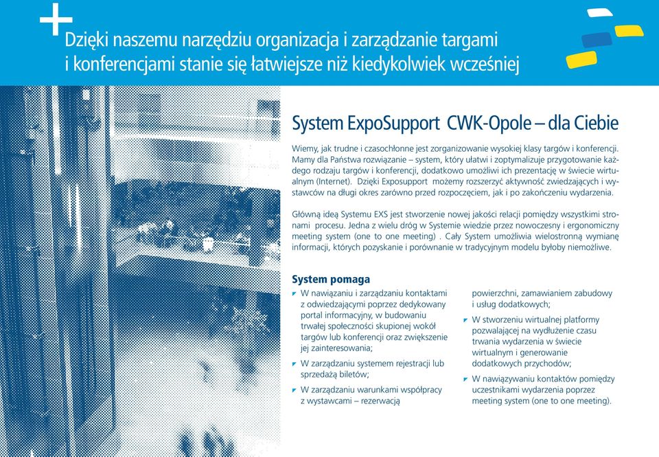 Mamy dla Państwa rozwiązanie system, który ułatwi i zoptymalizuje przygotowanie każdego rodzaju targów i konferencji, dodatkowo umożliwi ich prezentację w świecie wirtualnym (Internet).