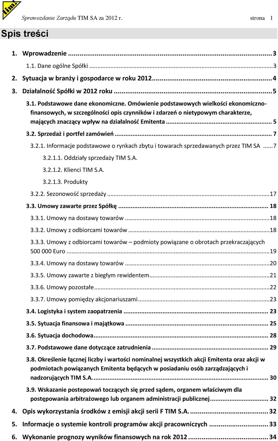 Omówienie podstawowych wielkości ekonomicznofinansowych, w szczególności opis czynników i zdarzeo o nietypowym charakterze, mających znaczący wpływ na działalnośd Emitenta... 5 3.2.