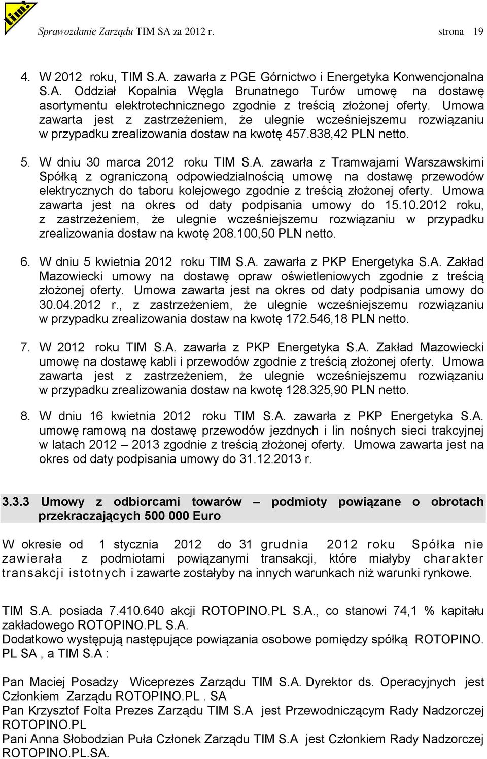 zawarła z Tramwajami Warszawskimi Spółką z ograniczoną odpowiedzialnością umowę na dostawę przewodów elektrycznych do taboru kolejowego zgodnie z treścią złożonej oferty.