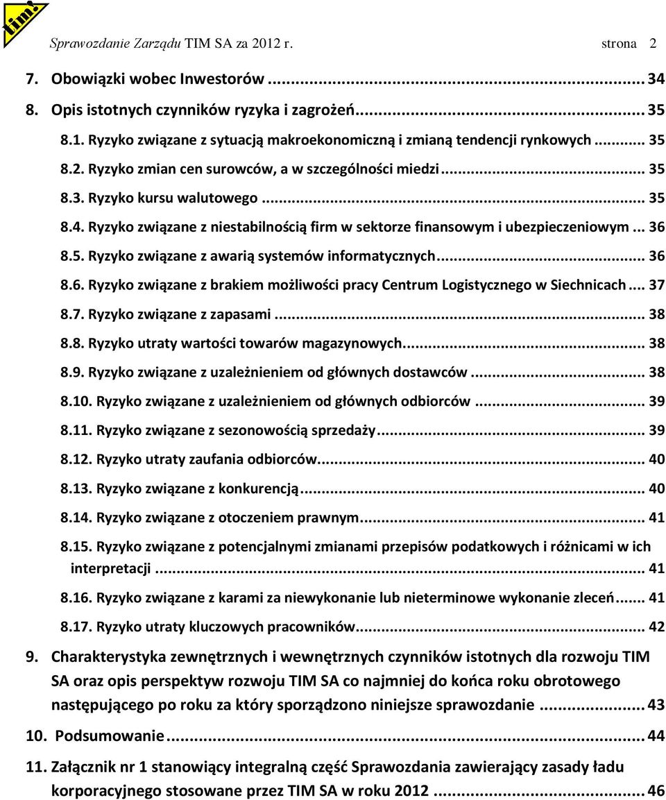 .. 36 8.6. Ryzyko związane z brakiem możliwości pracy Centrum Logistycznego w Siechnicach... 37 8.7. Ryzyko związane z zapasami... 38 8.8. Ryzyko utraty wartości towarów magazynowych... 38 8.9.