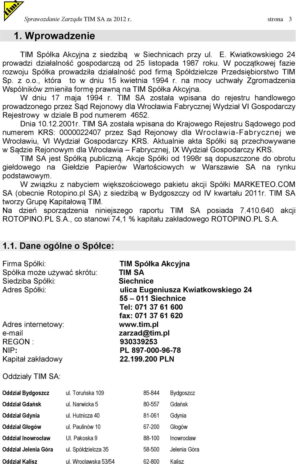 na mocy uchwały Zgromadzenia Wspólników zmieniła formę prawną na TIM Spółka Akcyjna. W dniu 17 maja 1994 r.