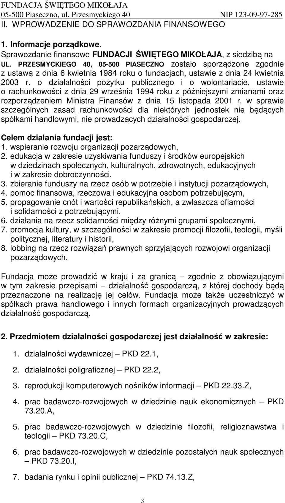 o działalności pożytku publicznego i o wolontariacie, ustawie o rachunkowości z dnia 29 września 1994 roku z późniejszymi zmianami oraz rozporządzeniem Ministra Finansów z dnia 15 listopada 2001 r.