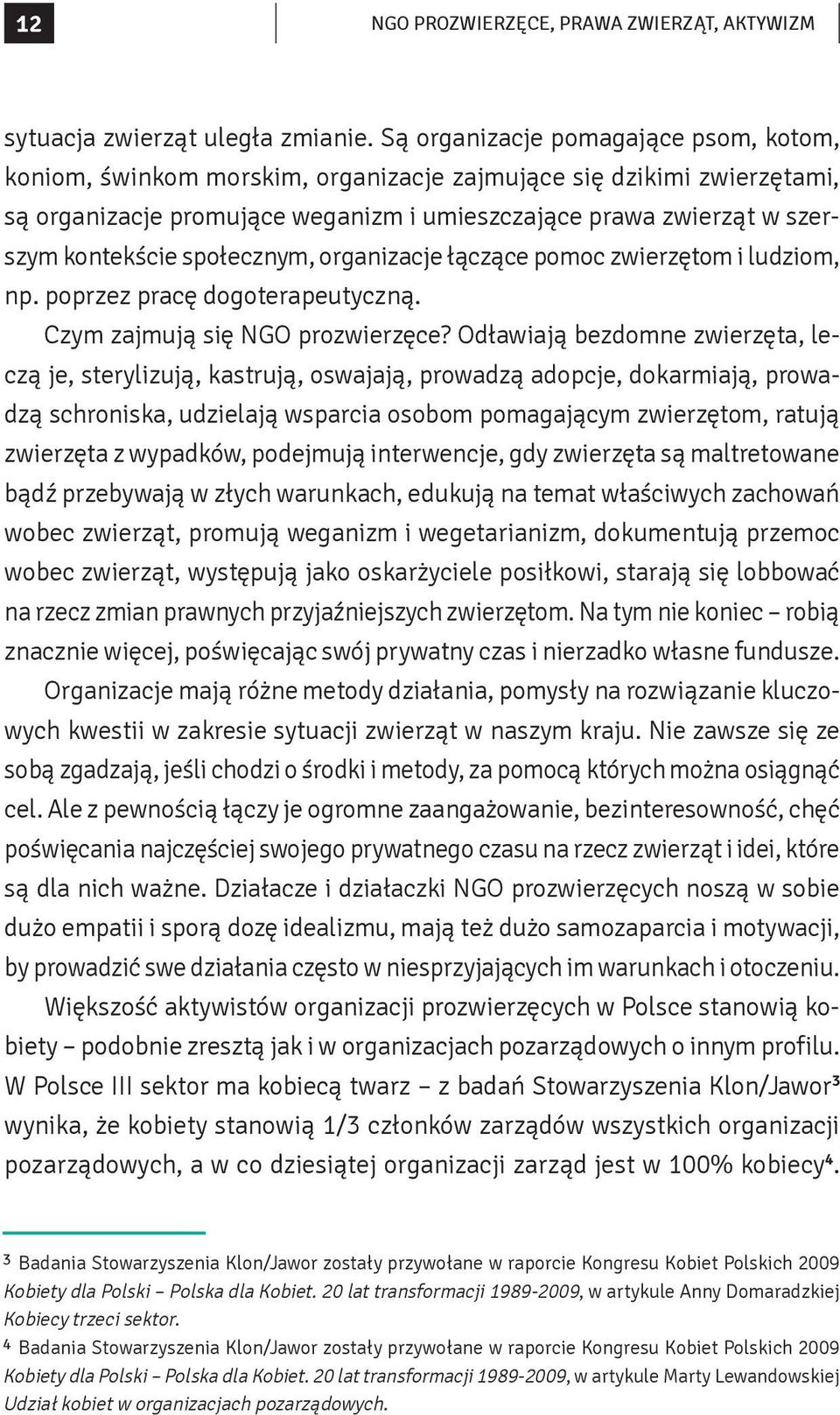 społecznym, organizacje łączące pomoc zwierzętom i ludziom, np. poprzez pracę dogoterapeutyczną. Czym zajmują się NGO prozwierzęce?