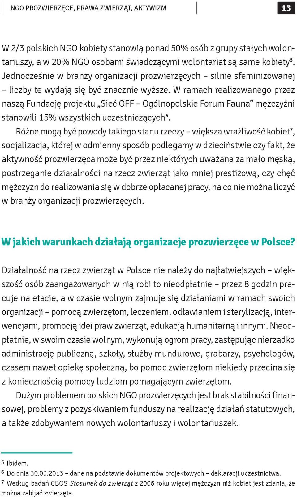 W ramach realizowanego przez naszą Fundację projektu Sieć OFF Ogólnopolskie Forum Fauna mężczyźni stanowili 15% wszystkich uczestniczących 6.