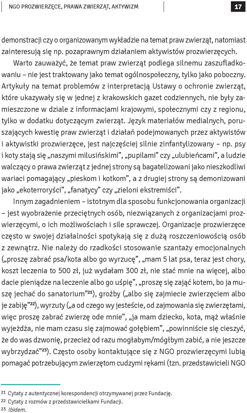Artykuły na temat problemów z interpretacją Ustawy o ochronie zwierząt, które ukazywały się w jednej z krakowskich gazet codziennych, nie były zamieszczone w dziale z informacjami krajowymi,