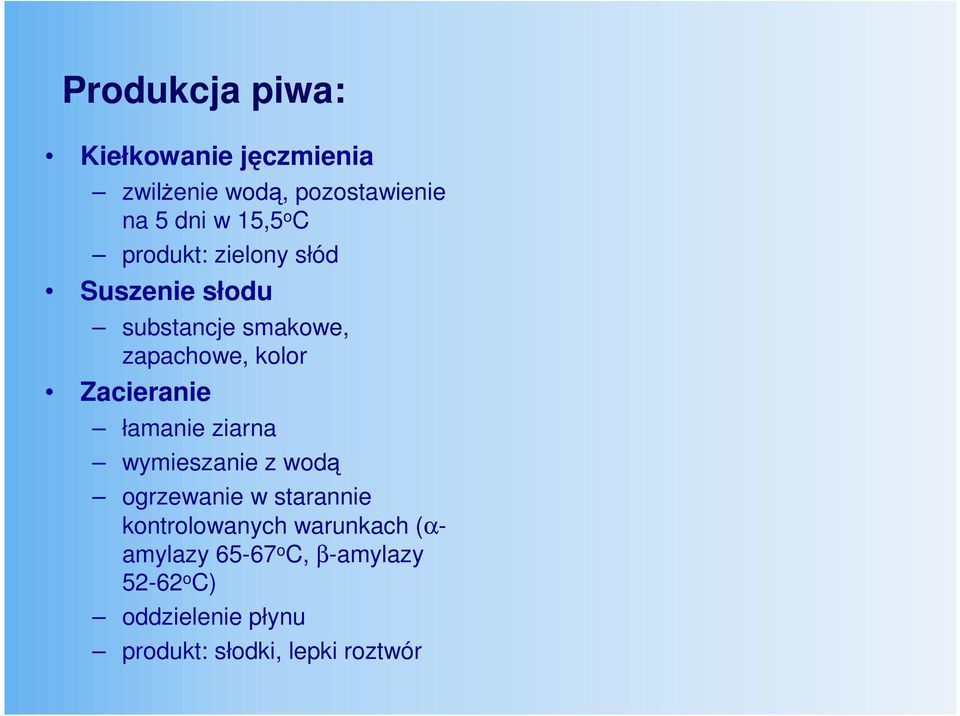 łamanie ziarna wymieszanie z wodą ogrzewanie w starannie kontrolowanych warunkach