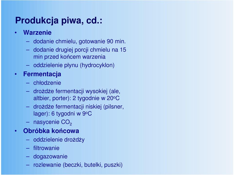 chłodzenie droŝdŝe fermentacji wysokiej (ale, altbier, porter): 2 tygodnie w 20 o C droŝdŝe fermentacji