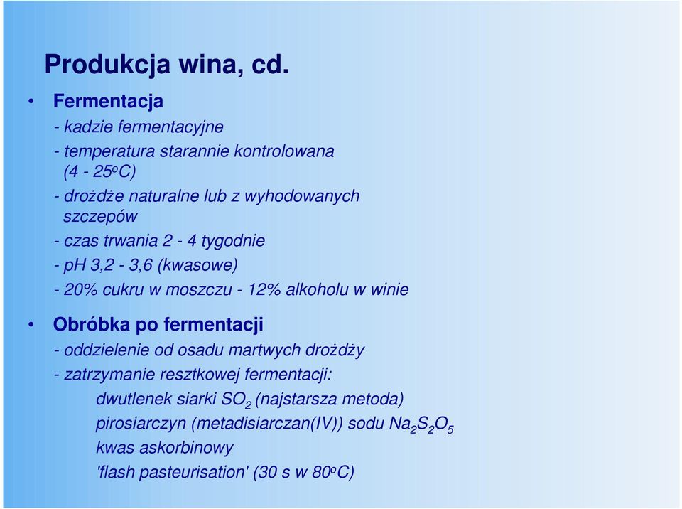 szczepów - czas trwania 2-4 tygodnie - ph 3,2-3,6 (kwasowe) - 20% cukru w moszczu - 12% alkoholu w winie Obróbka po